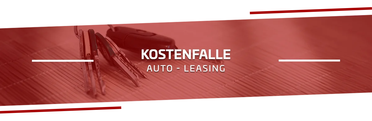 Kostenfalle Auto-Leasing